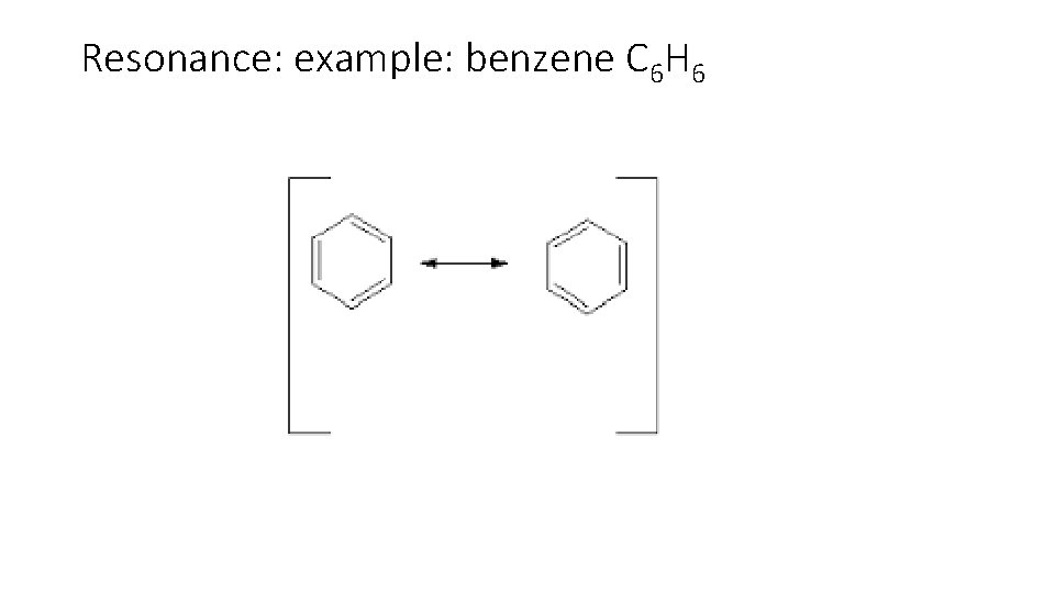 Resonance: example: benzene C 6 H 6 