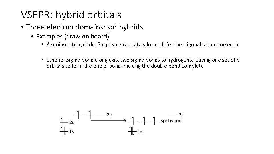 VSEPR: hybrid orbitals • Three electron domains: sp 2 hybrids • Examples (draw on