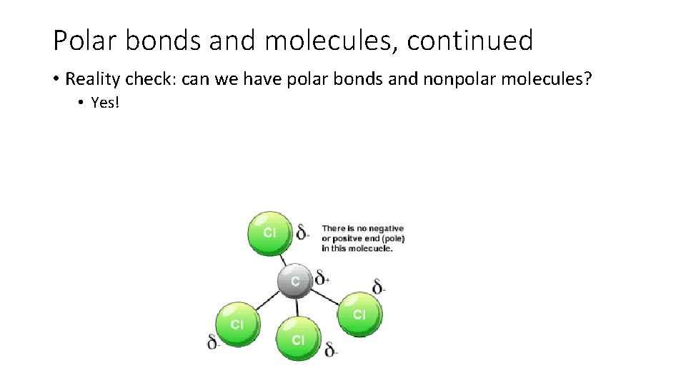 Polar bonds and molecules, continued • Reality check: can we have polar bonds and