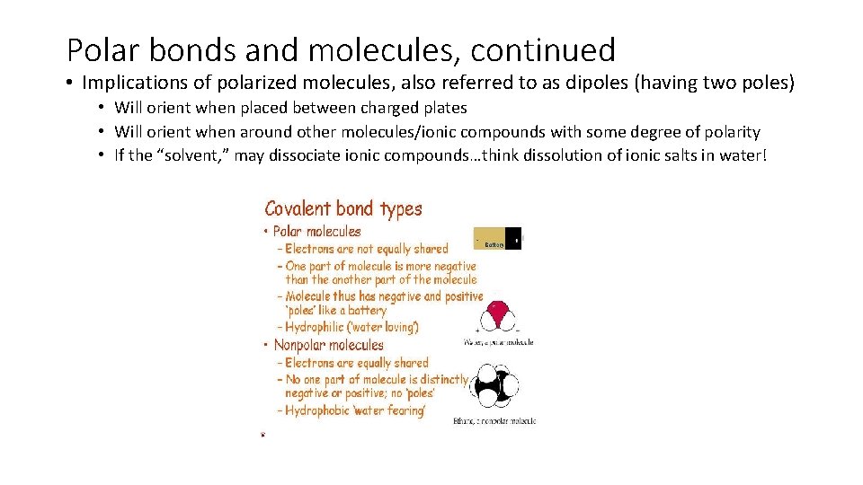Polar bonds and molecules, continued • Implications of polarized molecules, also referred to as