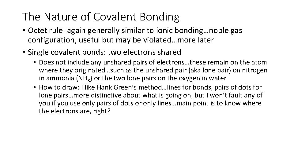 The Nature of Covalent Bonding • Octet rule: again generally similar to ionic bonding…noble