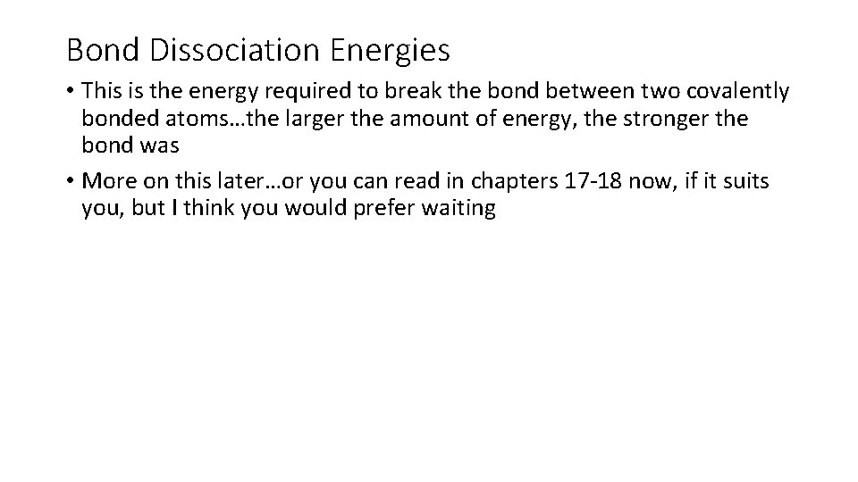 Bond Dissociation Energies • This is the energy required to break the bond between