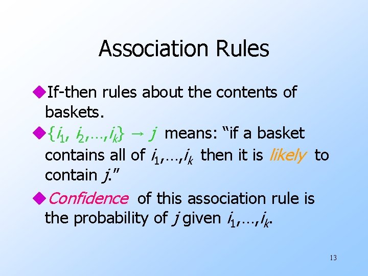 Association Rules u. If-then rules about the contents of baskets. u{i 1, i 2,