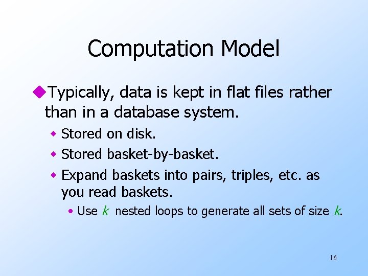 Computation Model u. Typically, data is kept in flat files rather than in a
