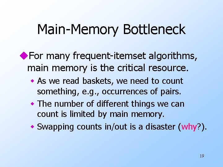 Main-Memory Bottleneck u. For many frequent-itemset algorithms, main memory is the critical resource. w