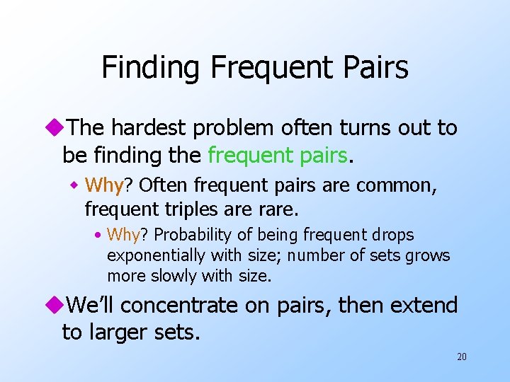 Finding Frequent Pairs u. The hardest problem often turns out to be finding the