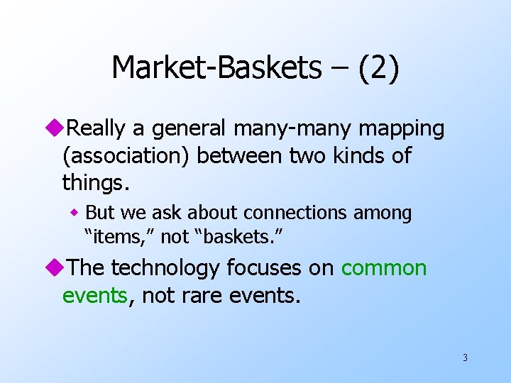 Market-Baskets – (2) u. Really a general many-many mapping (association) between two kinds of