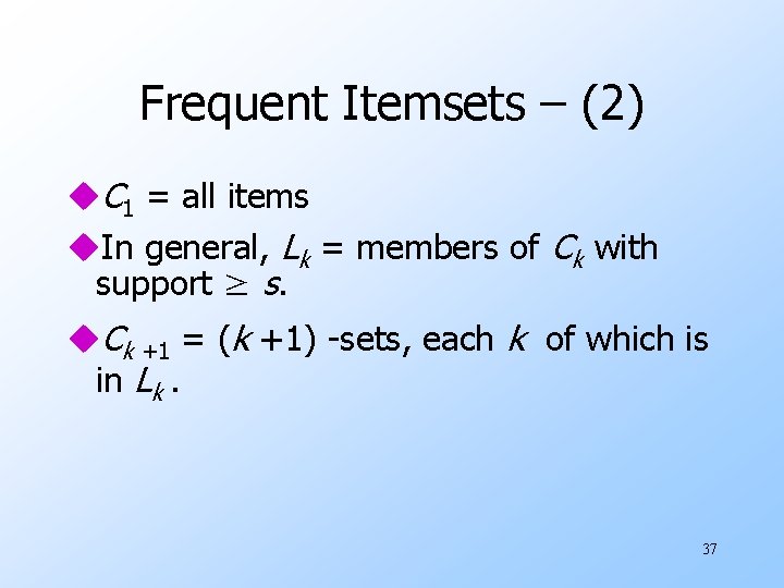 Frequent Itemsets – (2) u. C 1 = all items u. In general, Lk