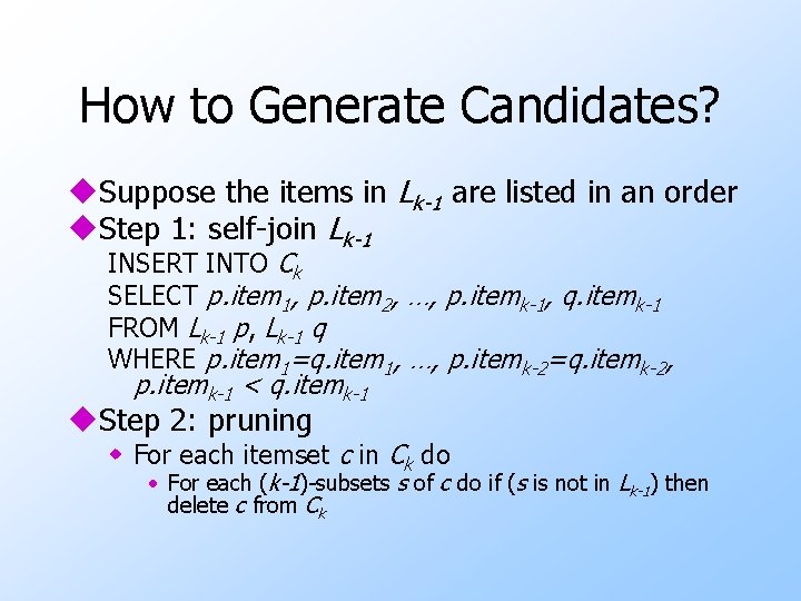 How to Generate Candidates? u. Suppose the items in Lk-1 are listed in an