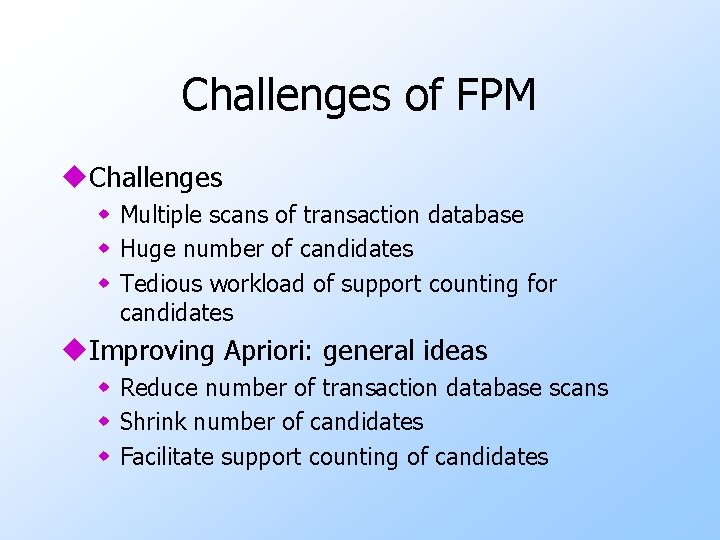 Challenges of FPM u. Challenges w Multiple scans of transaction database w Huge number