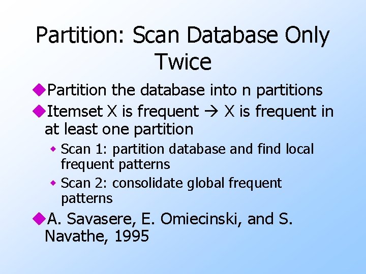 Partition: Scan Database Only Twice u. Partition the database into n partitions u. Itemset