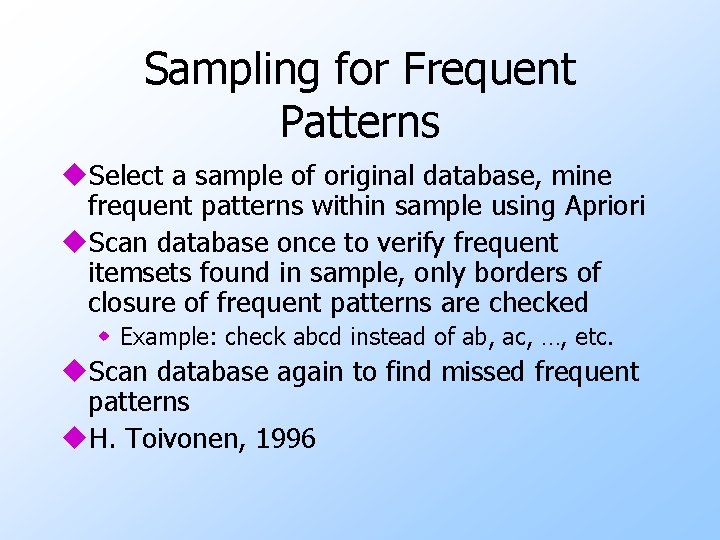 Sampling for Frequent Patterns u. Select a sample of original database, mine frequent patterns
