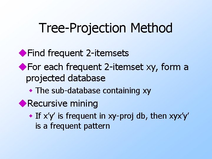 Tree-Projection Method u. Find frequent 2 -itemsets u. For each frequent 2 -itemset xy,