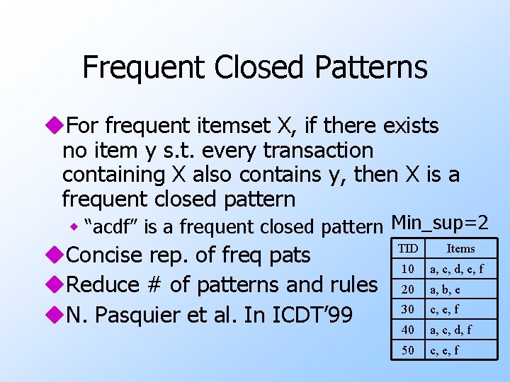 Frequent Closed Patterns u. For frequent itemset X, if there exists no item y