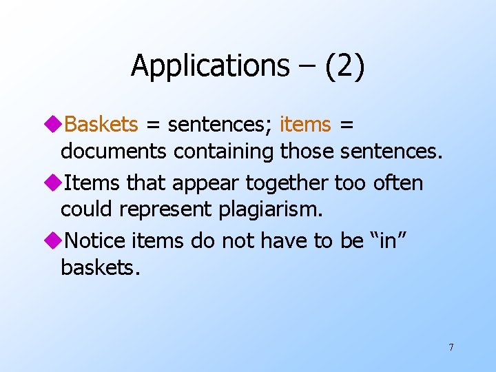 Applications – (2) u. Baskets = sentences; items = documents containing those sentences. u.