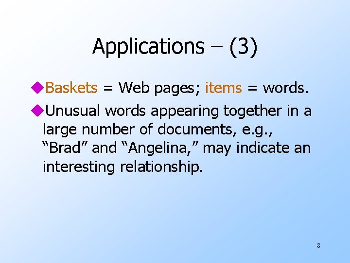 Applications – (3) u. Baskets = Web pages; items = words. u. Unusual words