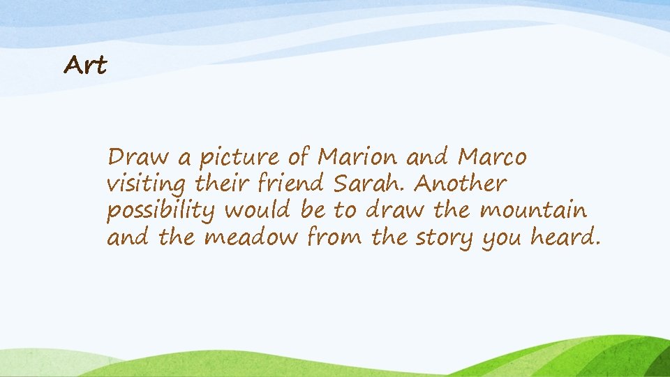 Art Draw a picture of Marion and Marco visiting their friend Sarah. Another possibility