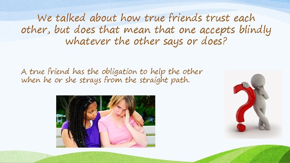 We talked about how true friends trust each other, but does that mean that