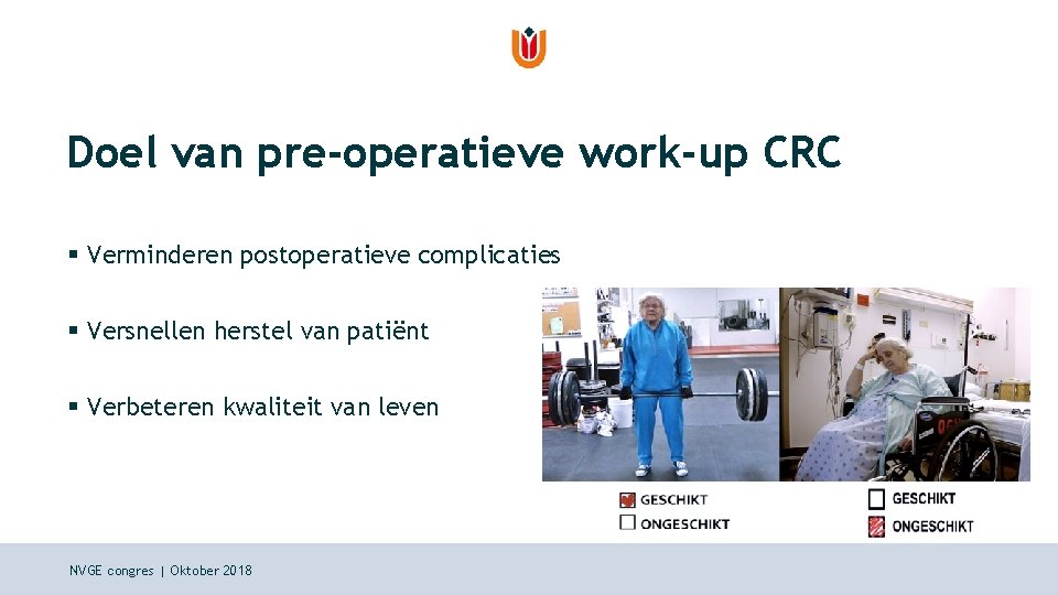 Doel van pre-operatieve work-up CRC § Verminderen postoperatieve complicaties § Versnellen herstel van patiënt