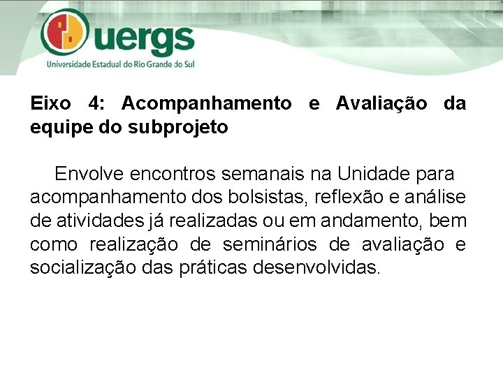 Eixo 4: Acompanhamento e Avaliação da equipe do subprojeto Envolve encontros semanais na Unidade