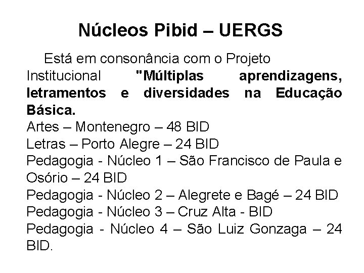 Núcleos Pibid – UERGS Está em consonância com o Projeto Institucional "Múltiplas aprendizagens, letramentos