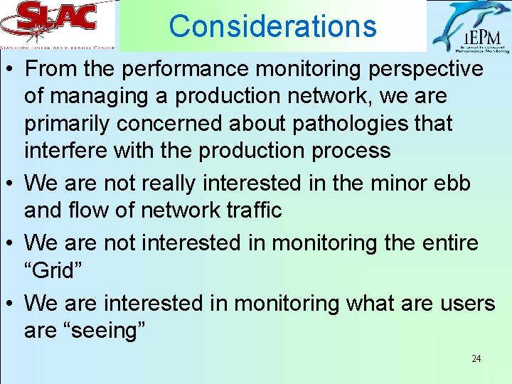 Considerations • From the performance monitoring perspective of managing a production network, we are