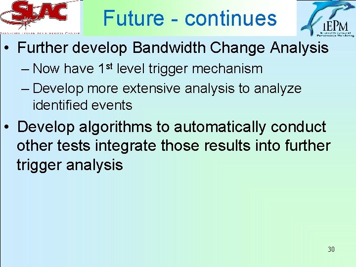 Future - continues • Further develop Bandwidth Change Analysis – Now have 1 st
