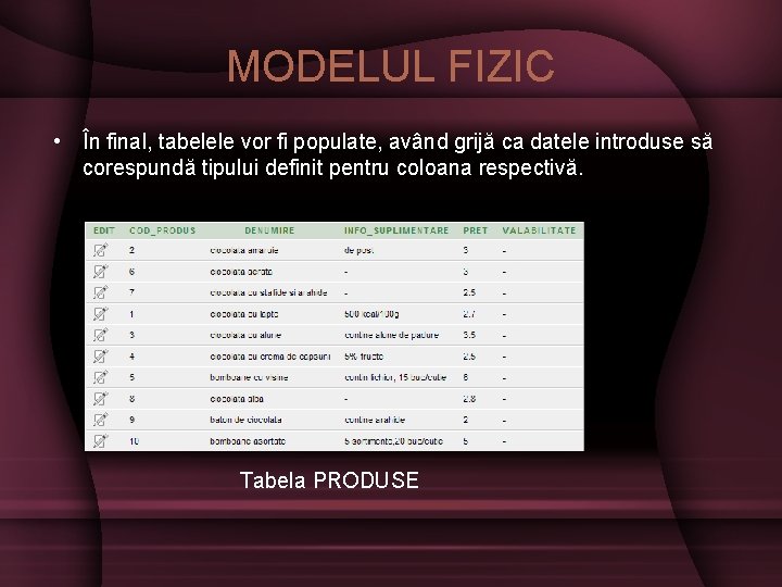 MODELUL FIZIC • În final, tabelele vor fi populate, având grijă ca datele introduse