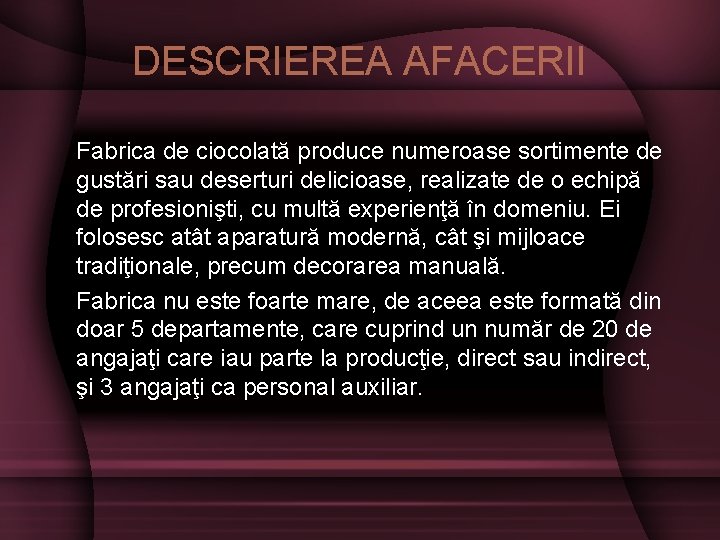 DESCRIEREA AFACERII Fabrica de ciocolată produce numeroase sortimente de gustări sau deserturi delicioase, realizate