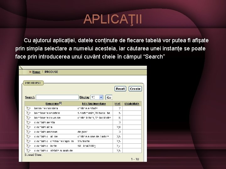 APLICAŢII Cu ajutorul aplicaţiei, datele conţinute de fiecare tabelă vor putea fi afişate prin