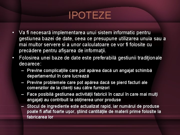 IPOTEZE • Va fi necesară implementarea unui sistem informatic pentru gestiunea bazei de date,