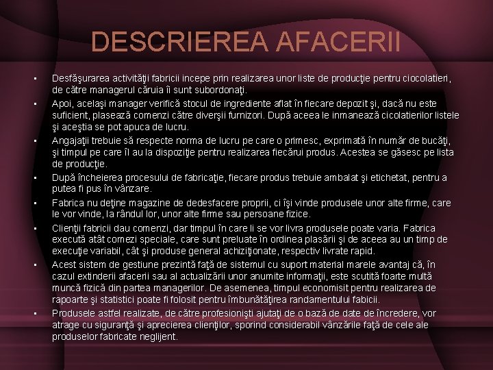 DESCRIEREA AFACERII • • Desfăşurarea activităţii fabricii incepe prin realizarea unor liste de producţie