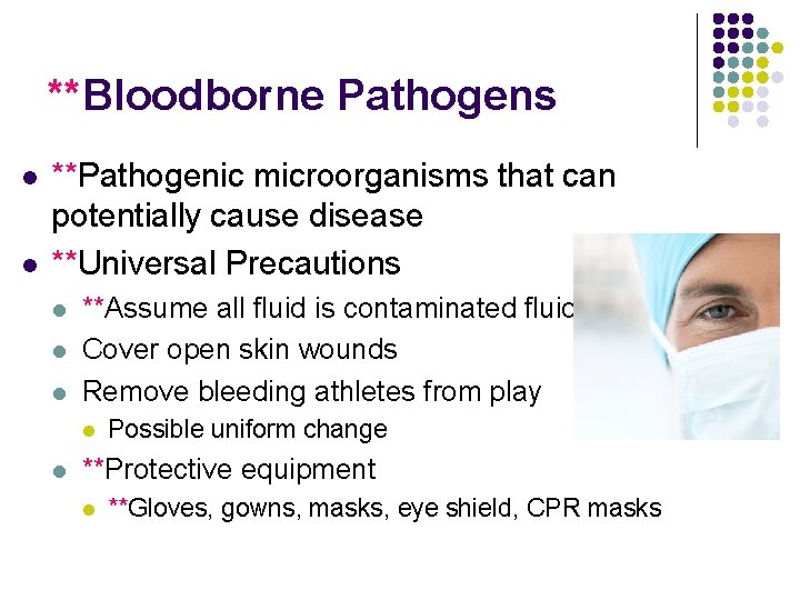 **Bloodborne Pathogens l l **Pathogenic microorganisms that can potentially cause disease **Universal Precautions l