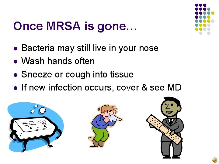 Once MRSA is gone… l l Bacteria may still live in your nose Wash