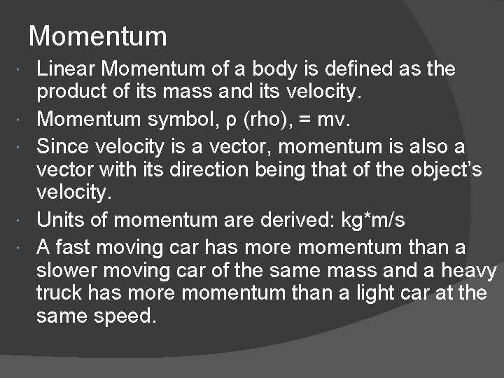 Momentum Linear Momentum of a body is defined as the product of its mass