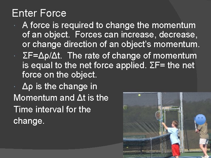 Enter Force A force is required to change the momentum of an object. Forces