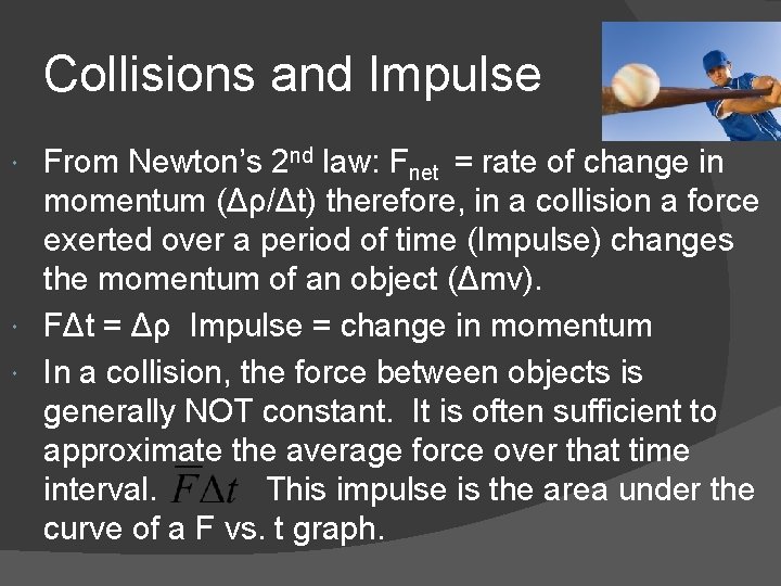 Collisions and Impulse From Newton’s 2 nd law: Fnet = rate of change in