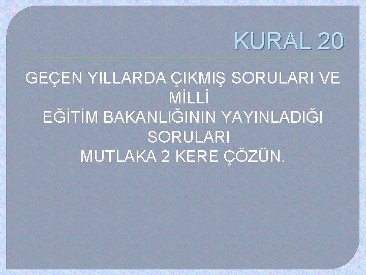 KURAL 20 GEÇEN YILLARDA ÇIKMIŞ SORULARI VE MİLLİ EĞİTİM BAKANLIĞININ YAYINLADIĞI SORULARI MUTLAKA 2