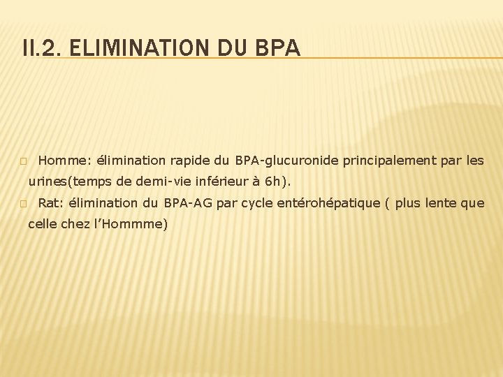 II. 2. ELIMINATION DU BPA � Homme: élimination rapide du BPA-glucuronide principalement par les