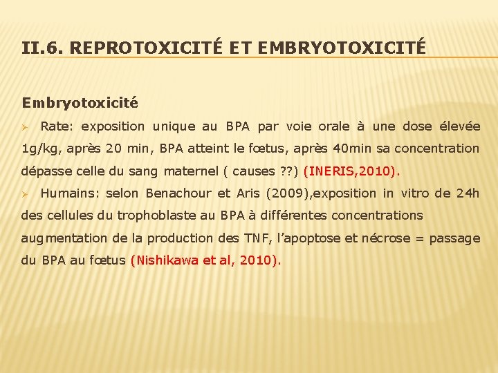II. 6. REPROTOXICITÉ ET EMBRYOTOXICITÉ Embryotoxicité Ø Rate: exposition unique au BPA par voie