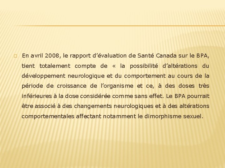 � En avril 2008, le rapport d’évaluation de Santé Canada sur le BPA, tient