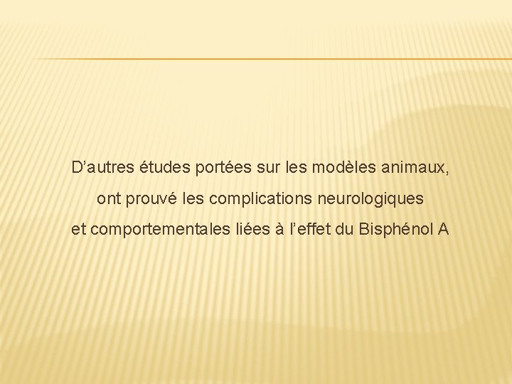 D’autres études portées sur les modèles animaux, ont prouvé les complications neurologiques et comportementales