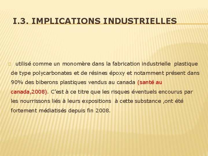 I. 3. IMPLICATIONS INDUSTRIELLES � utilisé comme un monomère dans la fabrication industrielle plastique