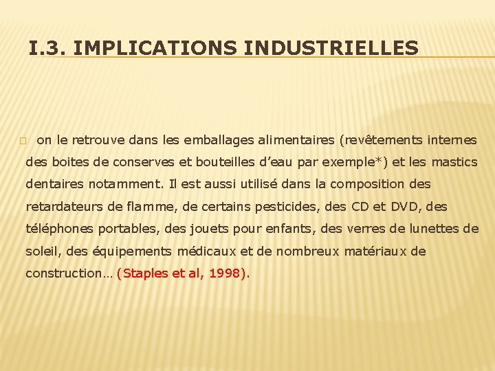 I. 3. IMPLICATIONS INDUSTRIELLES � on le retrouve dans les emballages alimentaires (revêtements internes