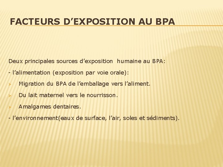 FACTEURS D’EXPOSITION AU BPA Deux principales sources d’exposition humaine au BPA: - l’alimentation (exposition