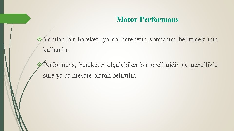 Motor Performans Yapılan bir hareketi ya da hareketin sonucunu belirtmek için kullanılır. Performans, hareketin