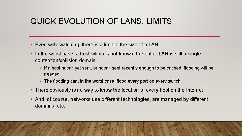 QUICK EVOLUTION OF LANS: LIMITS • Even with switching, there is a limit to