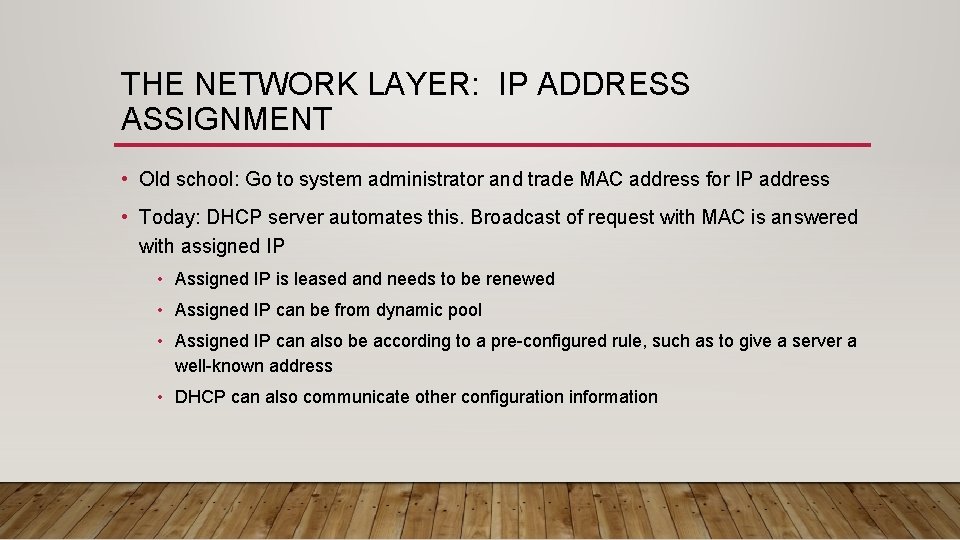 THE NETWORK LAYER: IP ADDRESS ASSIGNMENT • Old school: Go to system administrator and