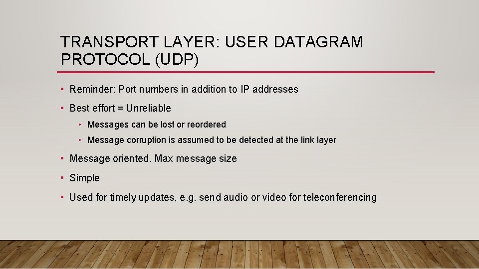 TRANSPORT LAYER: USER DATAGRAM PROTOCOL (UDP) • Reminder: Port numbers in addition to IP