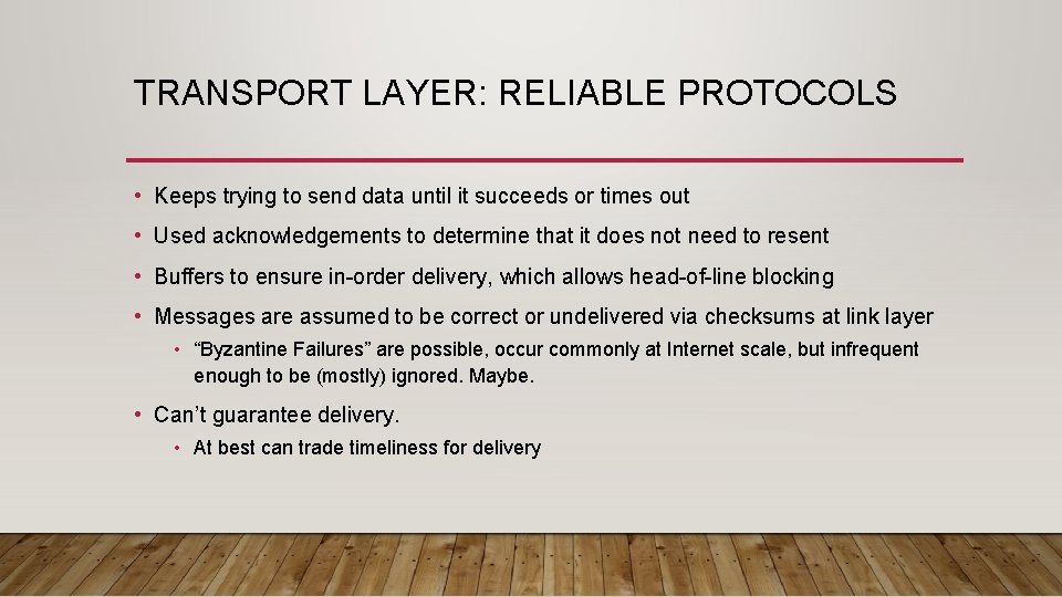 TRANSPORT LAYER: RELIABLE PROTOCOLS • Keeps trying to send data until it succeeds or